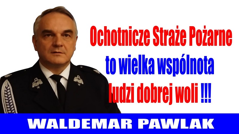 Waldemar Pawlak - Ochotnicze Straże Pożarne to wielka wspólnota ludzi dobrej woli - Ku Prawdzie 2017