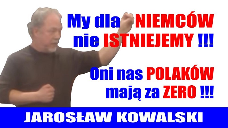 Jarosław Kowalski - My dla Niemców nie istniejemy - Ku Prawdzie