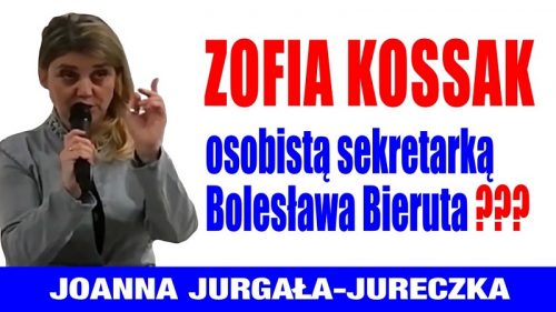Joanna Jurgała-Jureczka - Zofia Kossak osobistą sekretarką Bolesława Bieruta