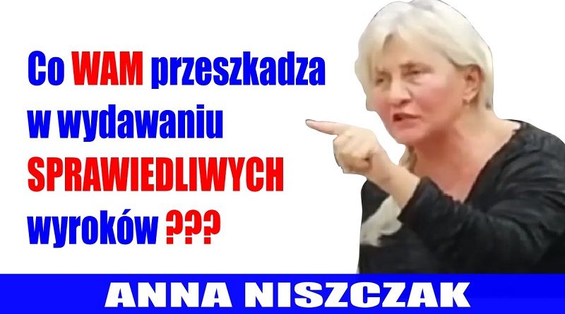 Anna Niszczak - Co Wam przeszkadza w wydawaniu sprawiedliwych wyroków