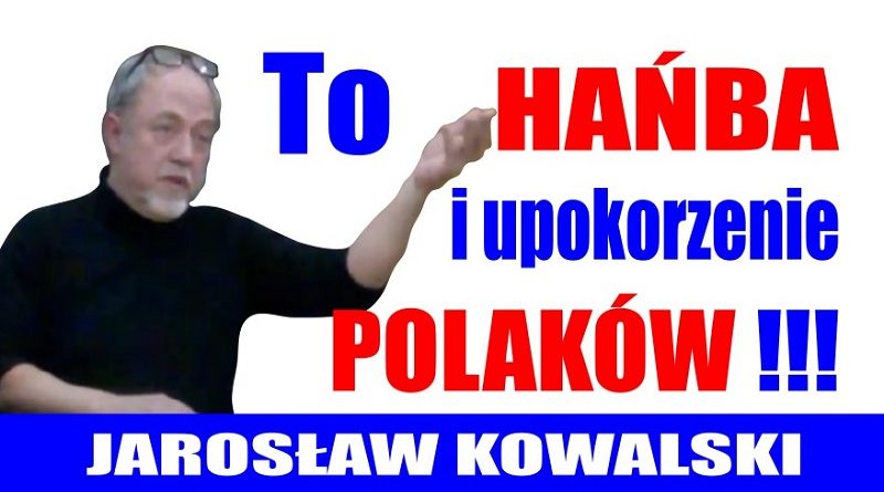 Jarosław Kowalski - To hańba i upokorzenie Polaków