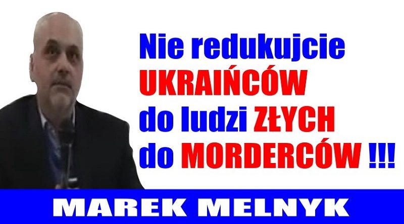 Marek Melnyk - Nie redukujcie Ukraińców do ludzi złych do morderców - 2017