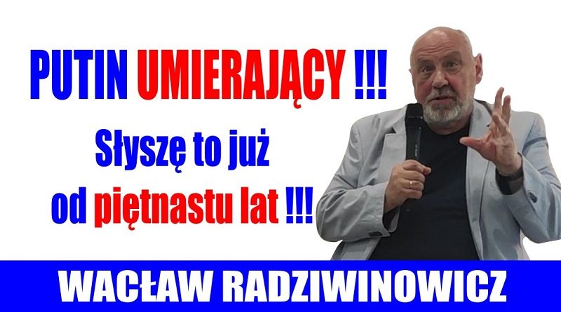 Wacław Radziwinowicz - Putin umierający - Ku Prawdzie 2022