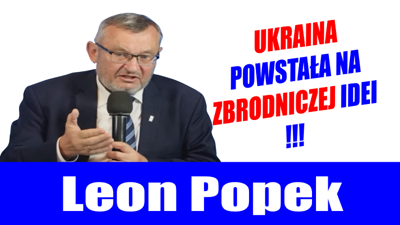 Leon Popek - Ukraina powstała na zbrodniczej idei