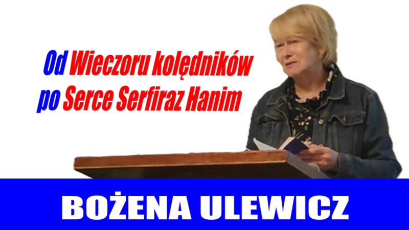 Bożena Ulewicz - Od Wieczoru kolędników po Serce Serfiraz Hanim - fot. Stanisław Olsztyn
